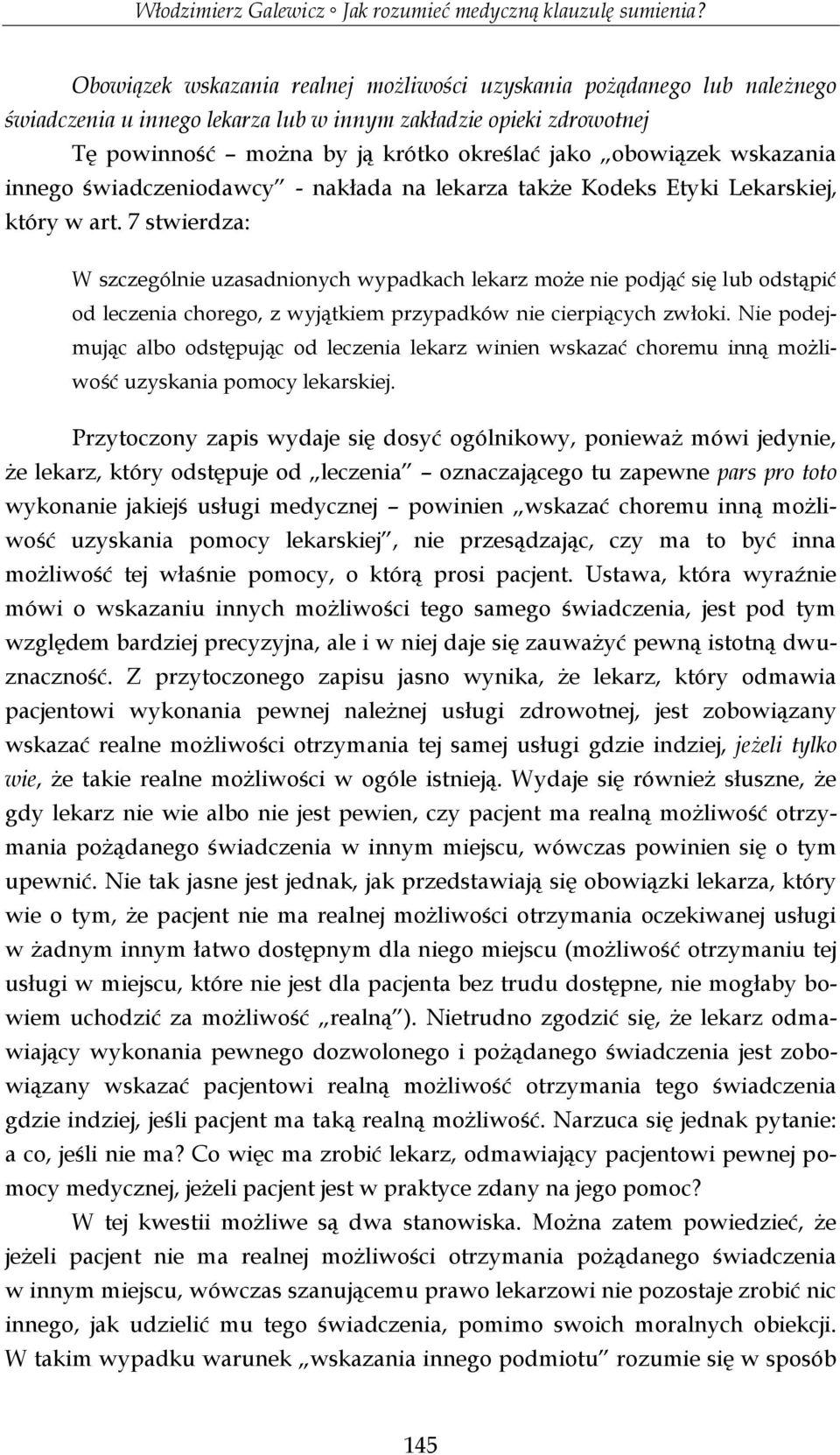 7 stwierdza: W szczególnie uzasadnionych wypadkach lekarz może nie podjąć się lub odstąpić od leczenia chorego, z wyjątkiem przypadków nie cierpiących zwłoki.