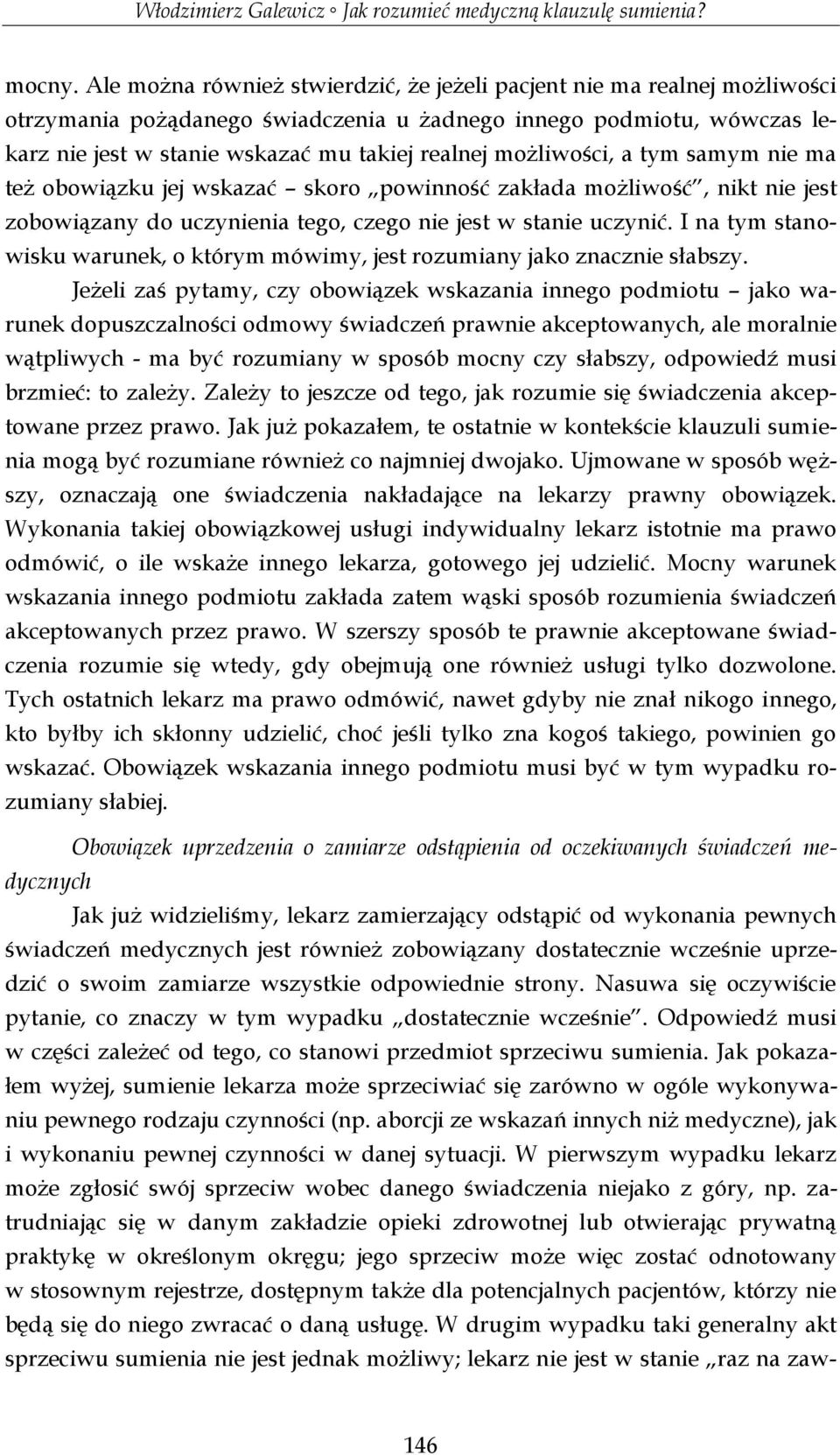 możliwości, a tym samym nie ma też obowiązku jej wskazać skoro powinność zakłada możliwość, nikt nie jest zobowiązany do uczynienia tego, czego nie jest w stanie uczynić.