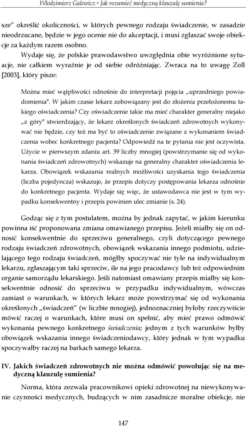 Zwraca na to uwagę Zoll [2003], który pisze: Można mieć wątpliwości odnośnie do interpretacji pojęcia uprzedniego powiadomienia".