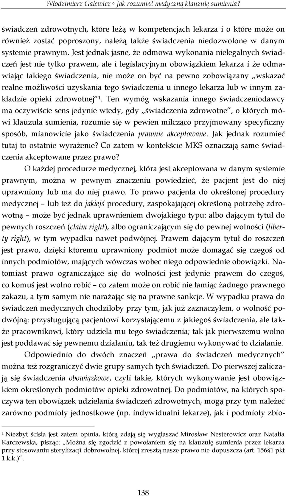 wskazać realne możliwości uzyskania tego świadczenia u innego lekarza lub w innym zakładzie opieki zdrowotnej 1.
