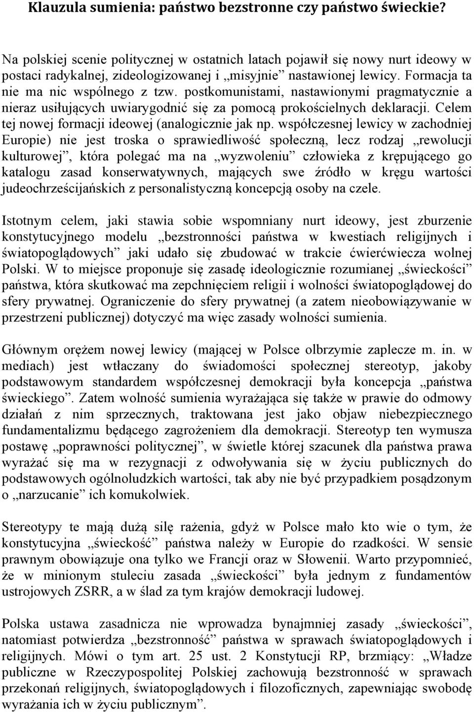 postkomunistami, nastawionymi pragmatycznie a nieraz usiłujących uwiarygodnić się za pomocą prokościelnych deklaracji. Celem tej nowej formacji ideowej (analogicznie jak np.