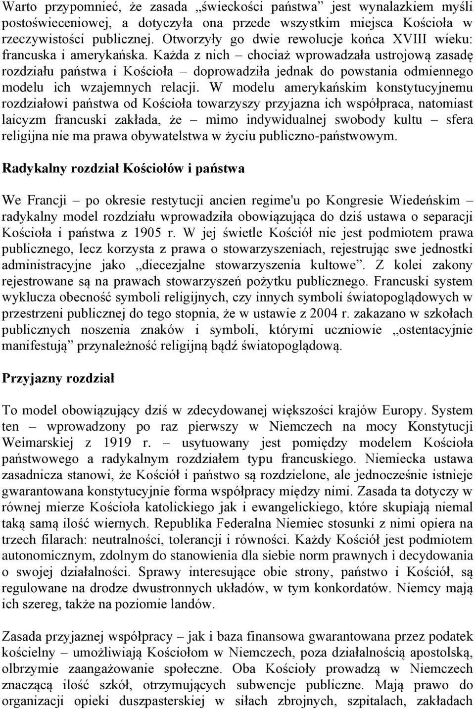 Każda z nich chociaż wprowadzała ustrojową zasadę rozdziału państwa i Kościoła doprowadziła jednak do powstania odmiennego modelu ich wzajemnych relacji.