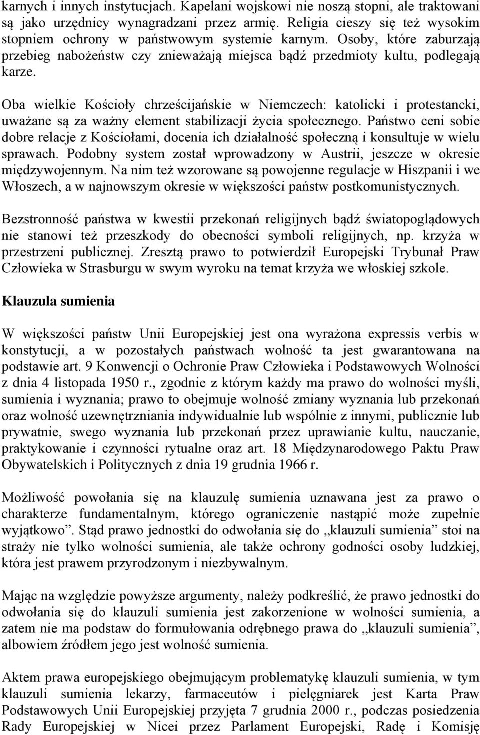 Oba wielkie Kościoły chrześcijańskie w Niemczech: katolicki i protestancki, uważane są za ważny element stabilizacji życia społecznego.