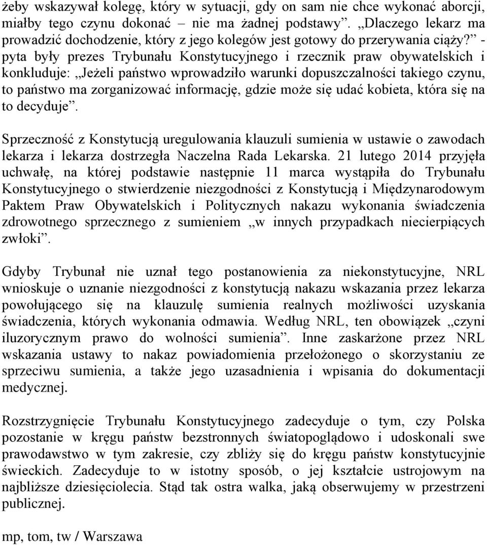 - pyta były prezes Trybunału Konstytucyjnego i rzecznik praw obywatelskich i konkluduje: Jeżeli państwo wprowadziło warunki dopuszczalności takiego czynu, to państwo ma zorganizować informację, gdzie