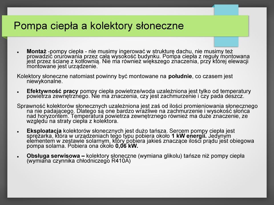 Kolektory słoneczne natomiast powinny być montowane na południe, co czasem jest niewykonalne.