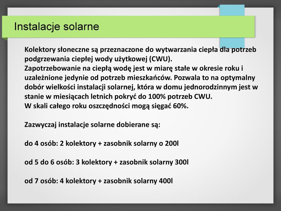 Pozwala to na optymalny dobór wielkości instalacji solarnej, która w domu jednorodzinnym jest w stanie w miesiącach letnich pokryć do 100% potrzeb CWU.