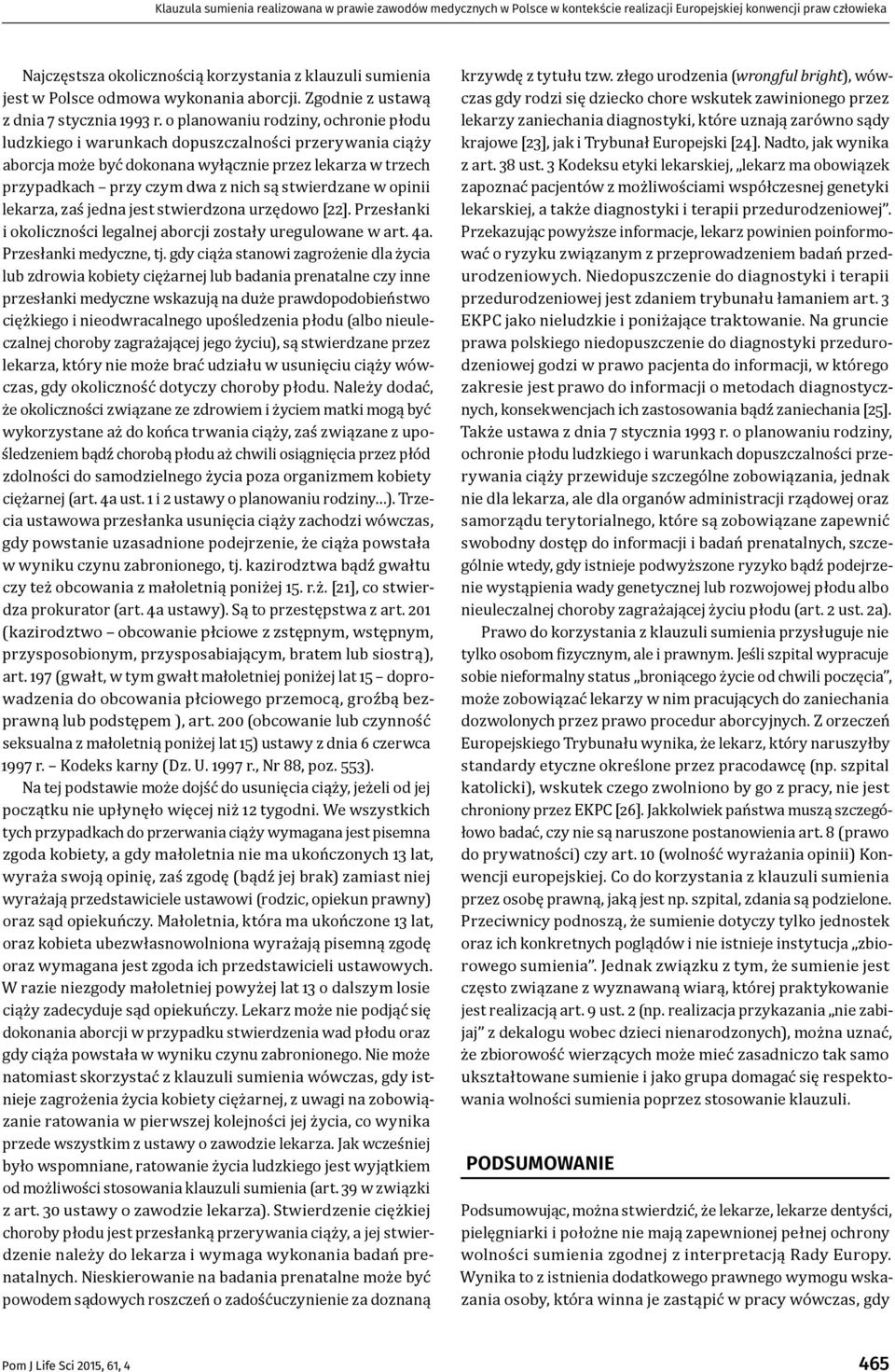 o planowaniu rodziny, ochronie płodu ludzkiego i warunkach dopuszczalności przerywania ciąży aborcja może być dokonana wyłącznie przez lekarza w trzech przypadkach przy czym dwa z nich są stwierdzane