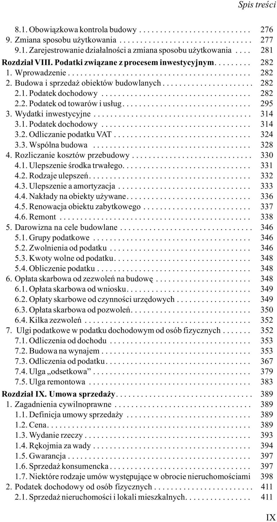 Wydatki inwestycyjne... 314 3.1. Podatek dochodowy... 314 3.2. Odliczanie podatku VAT... 324 3.3. Wspólna budowa... 328 4. Rozliczanie kosztów przebudowy... 330 4.1. Ulepszenie œrodka trwa³ego... 331 4.