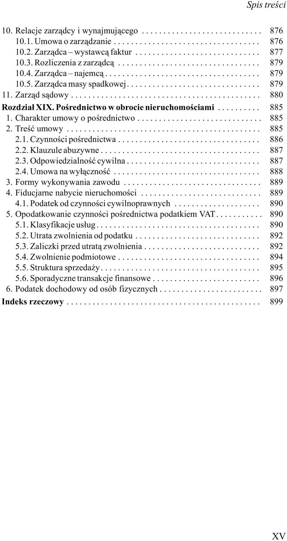 .. 886 2.2. Klauzule abuzywne... 887 2.3. Odpowiedzialnoœæ cywilna... 887 2.4. Umowa na wy³¹cznoœæ... 888 3. Formy wykonywania zawodu... 889 4. Fiducjarne nabycie nieruchomoœci... 889 4.1.