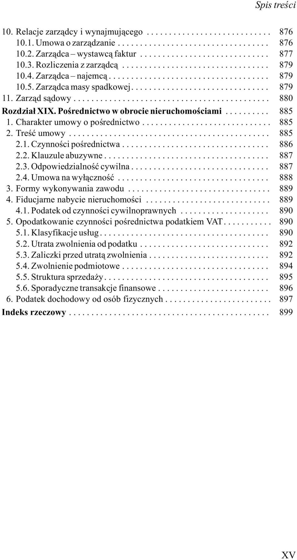 .. 886 2.2. Klauzule abuzywne... 887 2.3. Odpowiedzialnoœæ cywilna... 887 2.4. Umowa na wy³¹cznoœæ... 888 3. Formy wykonywania zawodu... 889 4. Fiducjarne nabycie nieruchomoœci... 889 4.1.