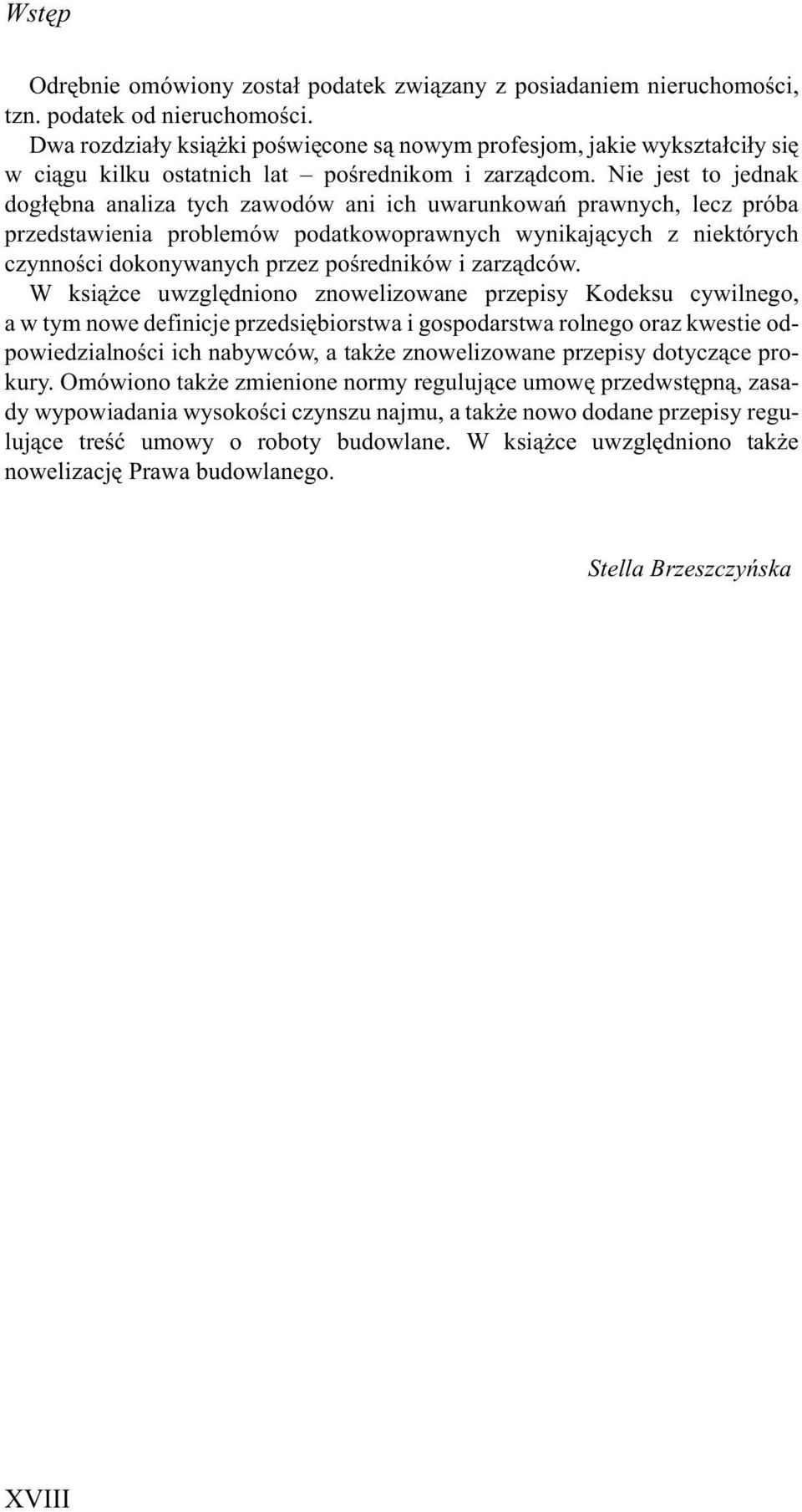 Nie jest to jednak dog³êbna analiza tych zawodów ani ich uwarunkowañ prawnych, lecz próba przedstawienia problemów podatkowoprawnych wynikaj¹cych z niektórych czynnoœci dokonywanych przez poœredników