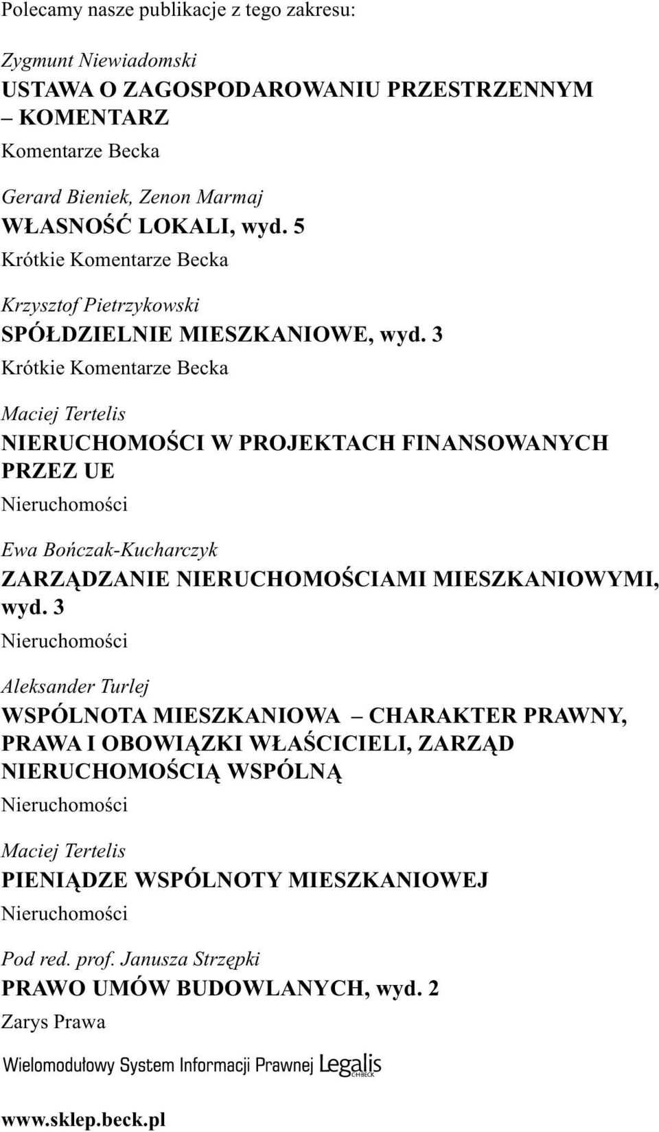 3 Krótkie Komentarze Becka Maciej Tertelis NIERUCHOMOŒCI W PROJEKTACH FINANSOWANYCH PRZEZ UE Nieruchomoœci Ewa Boñczak-Kucharczyk ZARZ DZANIE NIERUCHOMOŒCIAMI MIESZKANIOWYMI, wyd.