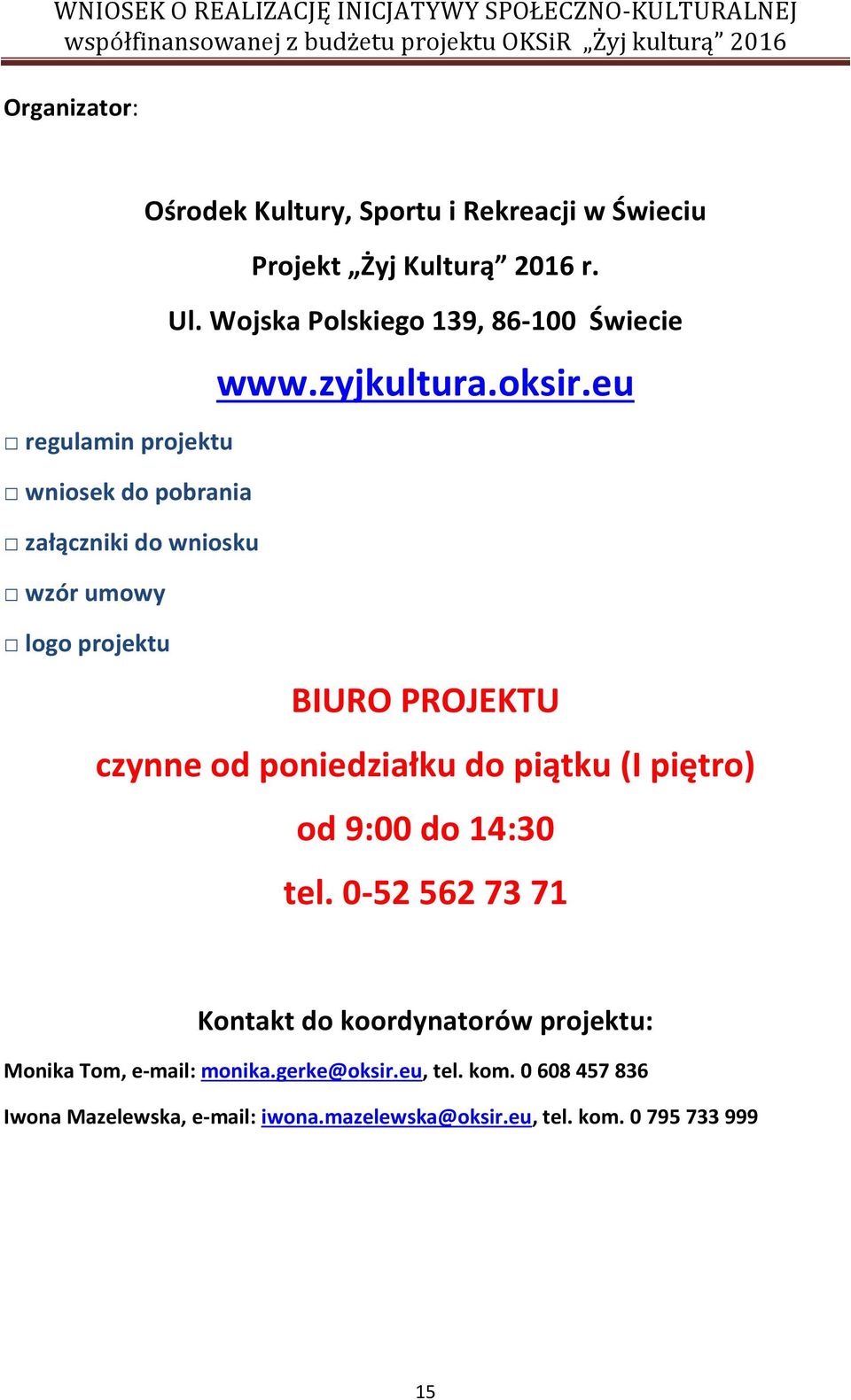 eu BIURO PROJEKTU czynne od poniedziałku do piątku (I piętro) od 9:00 do 14:30 tel.