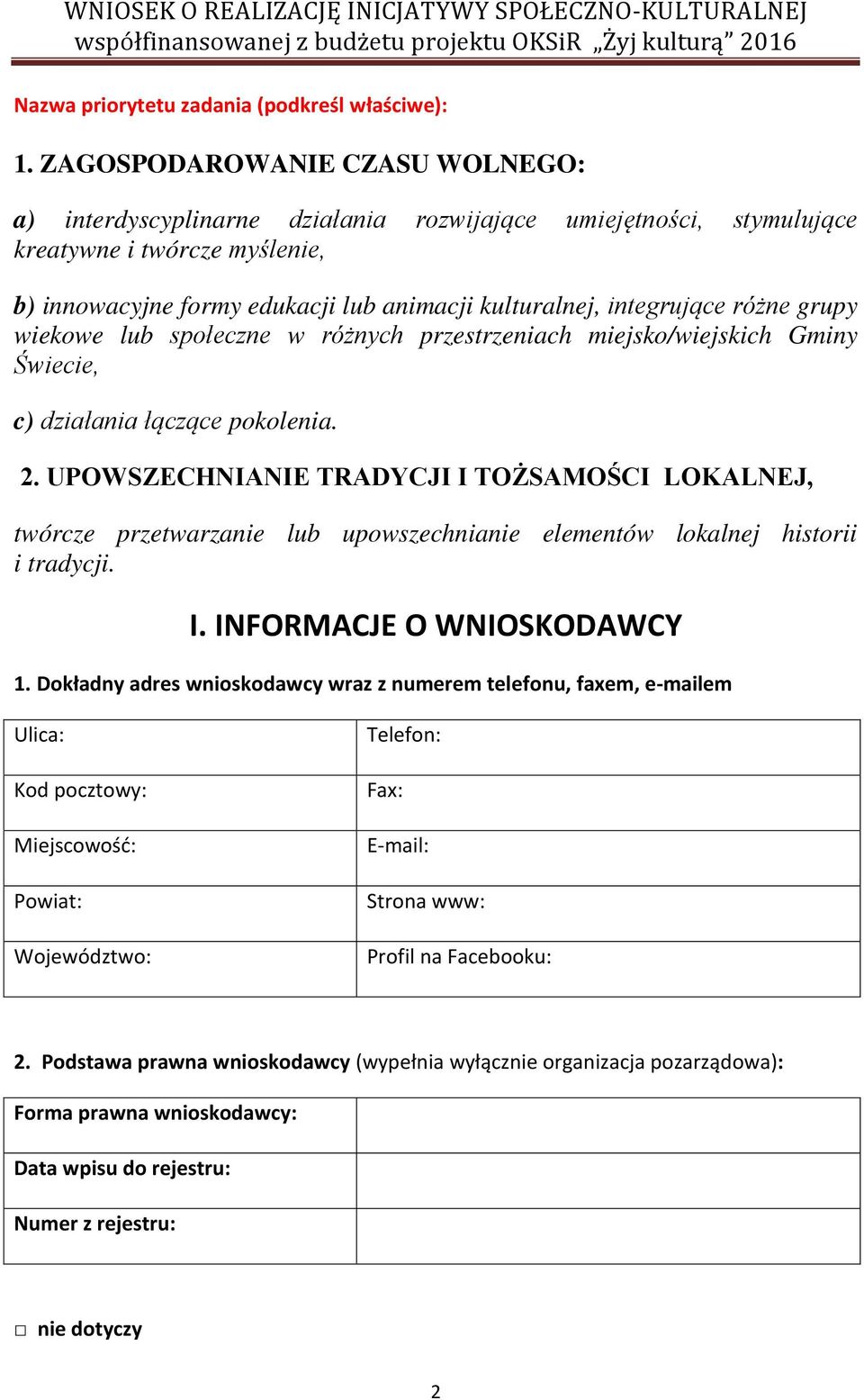 różne grupy wiekowe lub społeczne w różnych przestrzeniach miejsko/wiejskich Gminy Świecie, c) działania łączące pokolenia. 2.