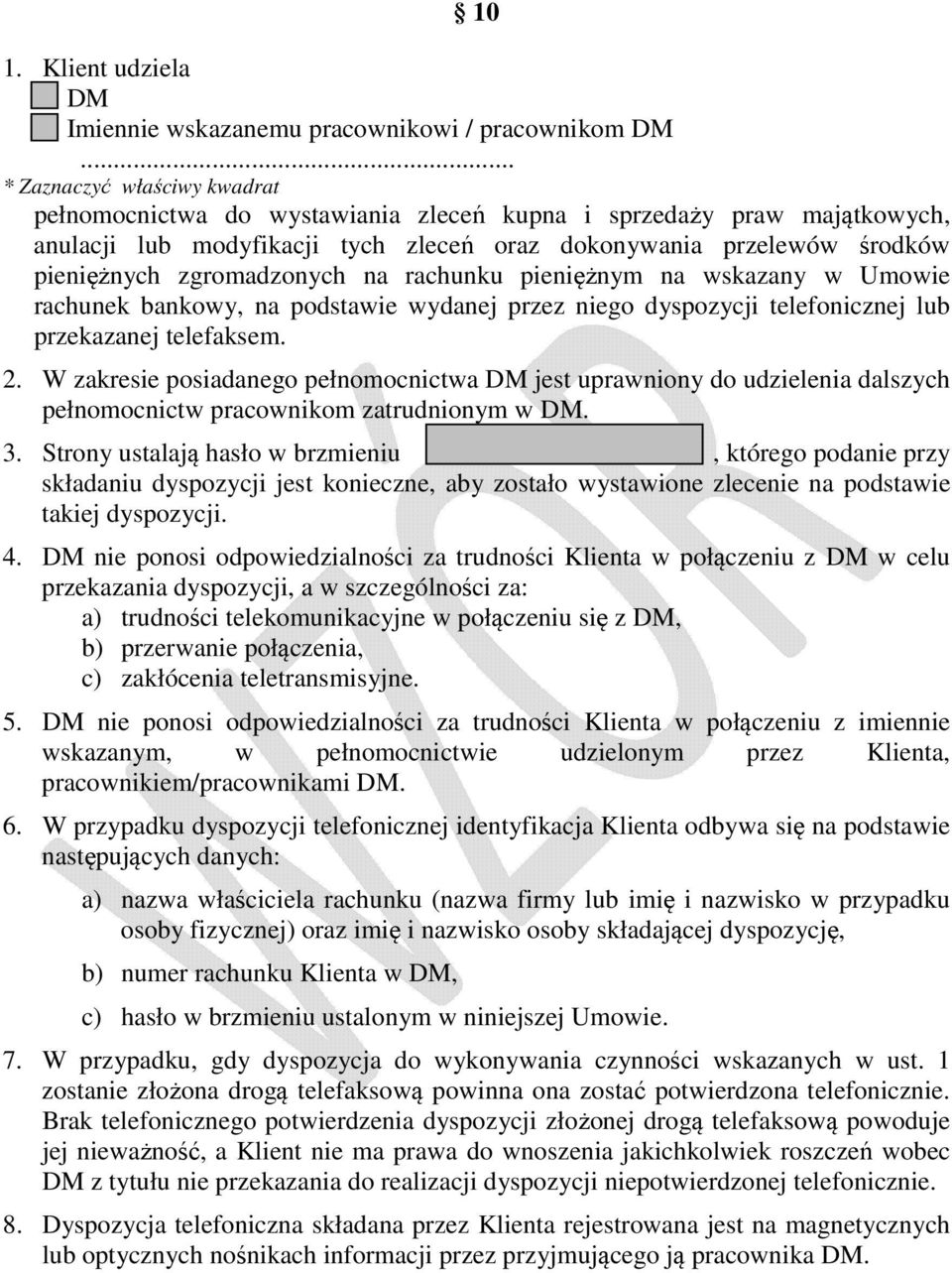 zgromadzonych na rachunku pieniężnym na wskazany w Umowie rachunek bankowy, na podstawie wydanej przez niego dyspozycji telefonicznej lub przekazanej telefaksem. 2.