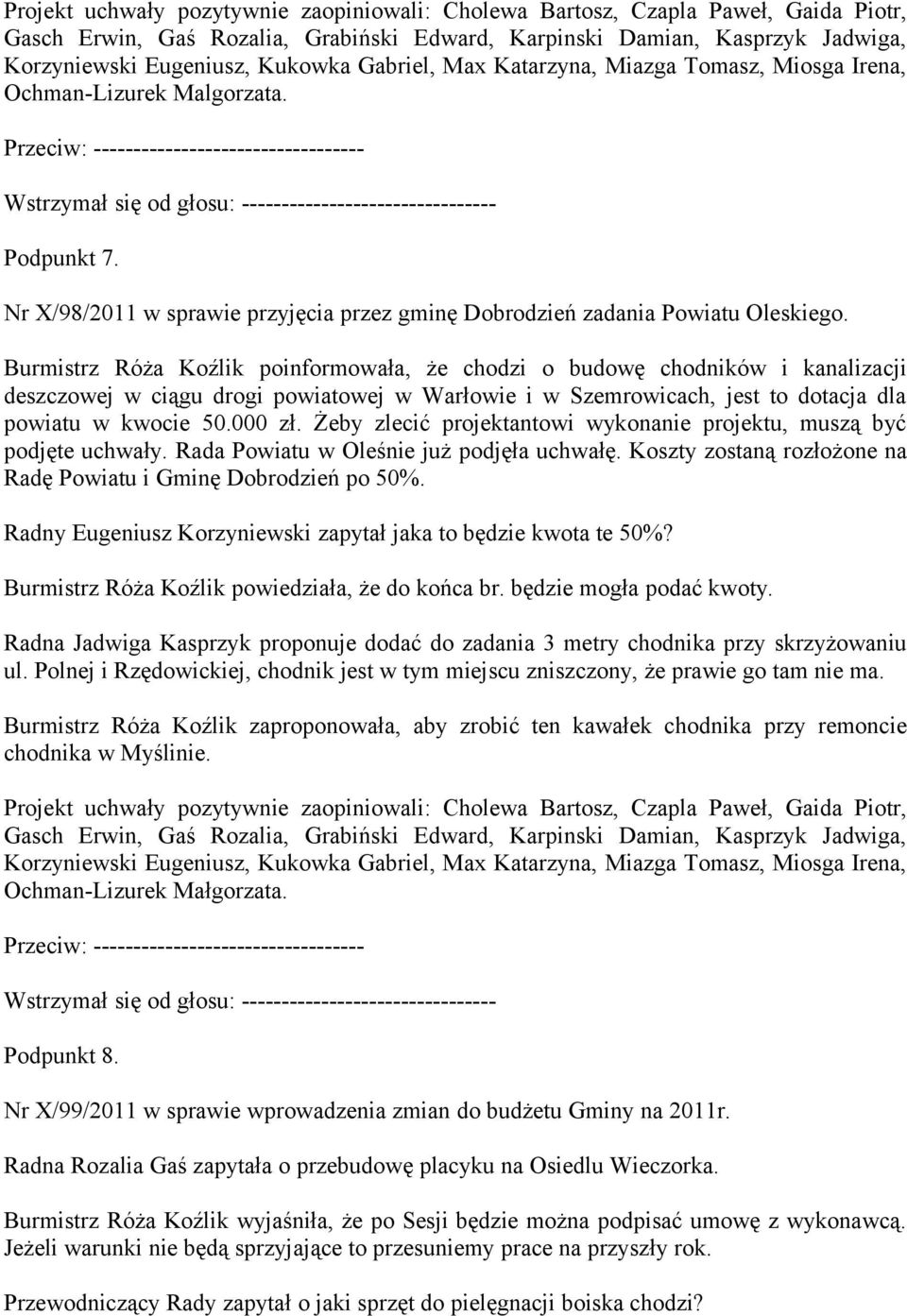 Burmistrz Róża Koźlik poinformowała, że chodzi o budowę chodników i kanalizacji deszczowej w ciągu drogi powiatowej w Warłowie i w Szemrowicach, jest to dotacja dla powiatu w kwocie 50.000 zł.