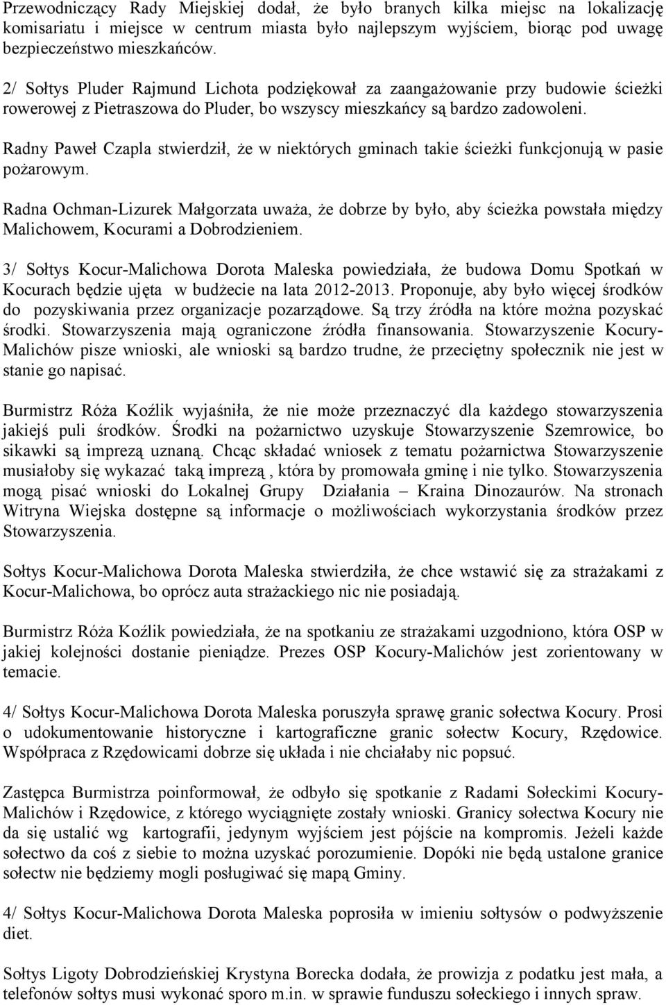 Radny Paweł Czapla stwierdził, że w niektórych gminach takie ścieżki funkcjonują w pasie pożarowym.