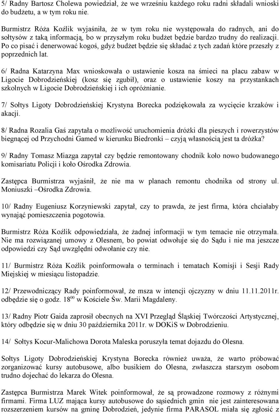 Po co pisać i denerwować kogoś, gdyż budżet będzie się składać z tych zadań które przeszły z poprzednich lat.