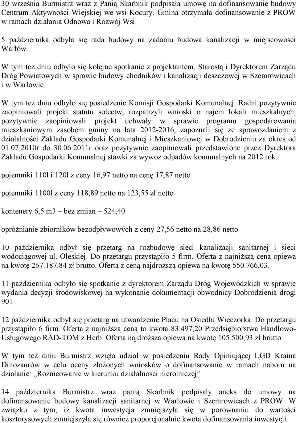 W tym też dniu odbyło się kolejne spotkanie z projektantem, Starostą i Dyrektorem Zarządu Dróg Powiatowych w sprawie budowy chodników i kanalizacji deszczowej w Szemrowicach i w Warłowie.