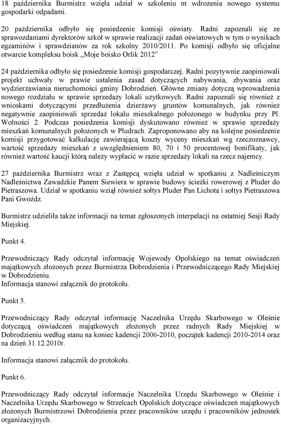 Po komisji odbyło się oficjalne otwarcie kompleksu boisk Moje boisko Orlik 2012 24 października odbyło się posiedzenie komisji gospodarczej.