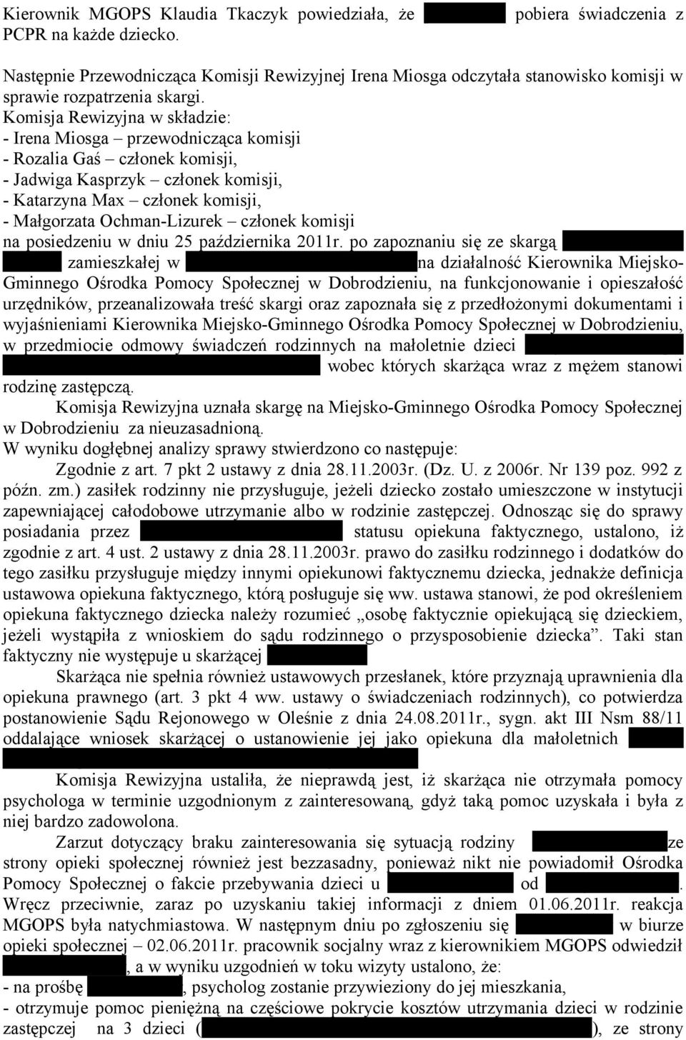 Komisja Rewizyjna w składzie: - Irena Miosga przewodnicząca komisji - Rozalia Gaś członek komisji, - Jadwiga Kasprzyk członek komisji, - Katarzyna Max członek komisji, - Małgorzata Ochman-Lizurek
