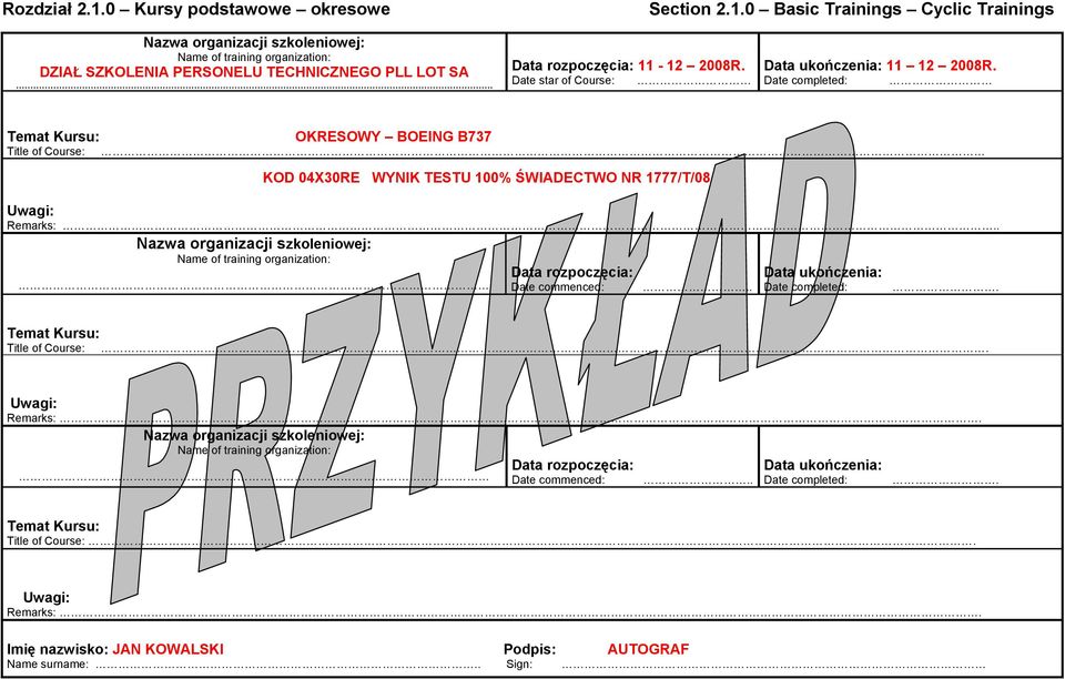 Date completed: Temat Kursu: OKRESOWY BOEING B737 Title of Course: KOD 04X30RE WYNIK TESTU 100% ŚWIADECTWO NR 1777/T/08 Uwagi: Remarks:.