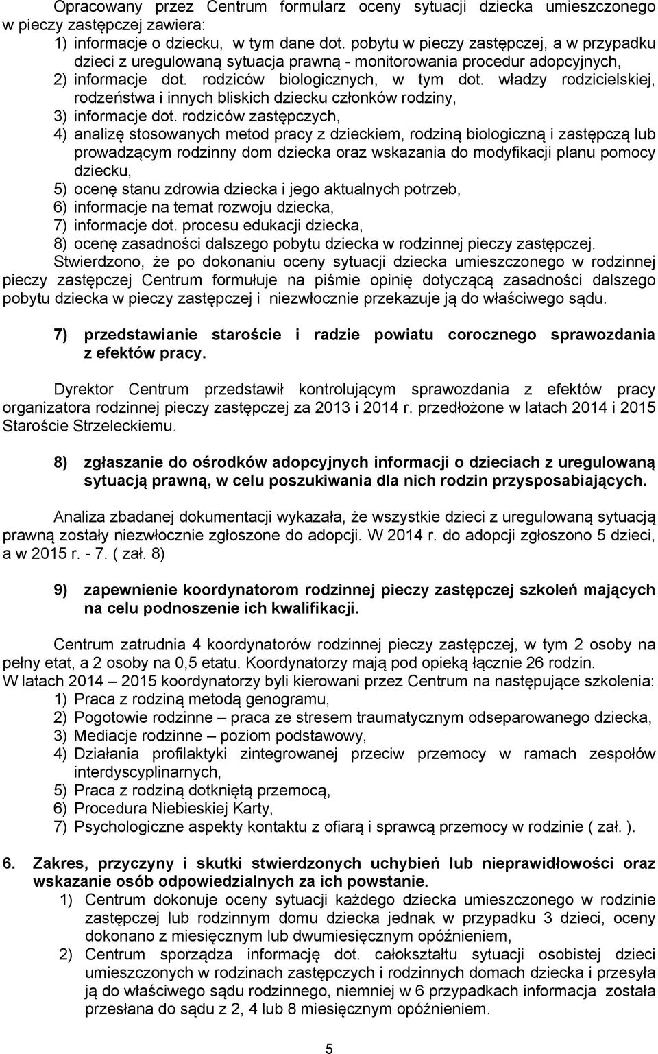 władzy rodzicielskiej, rodzeństwa i innych bliskich dziecku członków rodziny, 3) informacje dot.