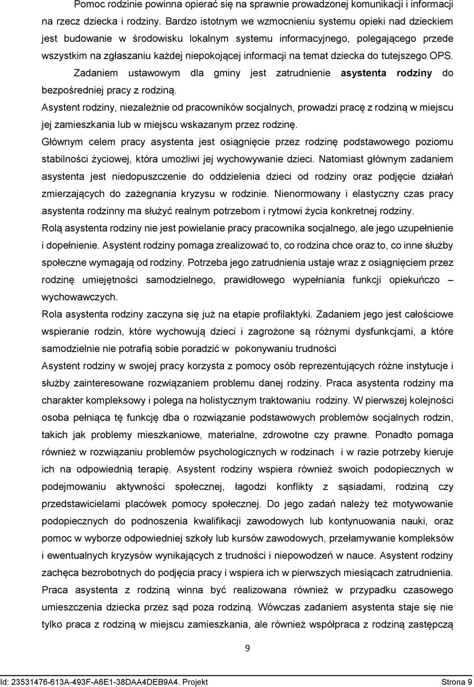 temat dziecka do tutejszego OPS. Zadaniem ustawowym dla gminy jest zatrudnienie asystenta rodziny do bezpośredniej pracy z rodziną.