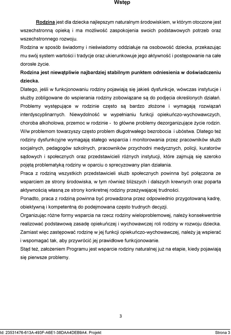 Rodzina jest niewątpliwie najbardziej stabilnym punktem odniesienia w doświadczeniu dziecka.