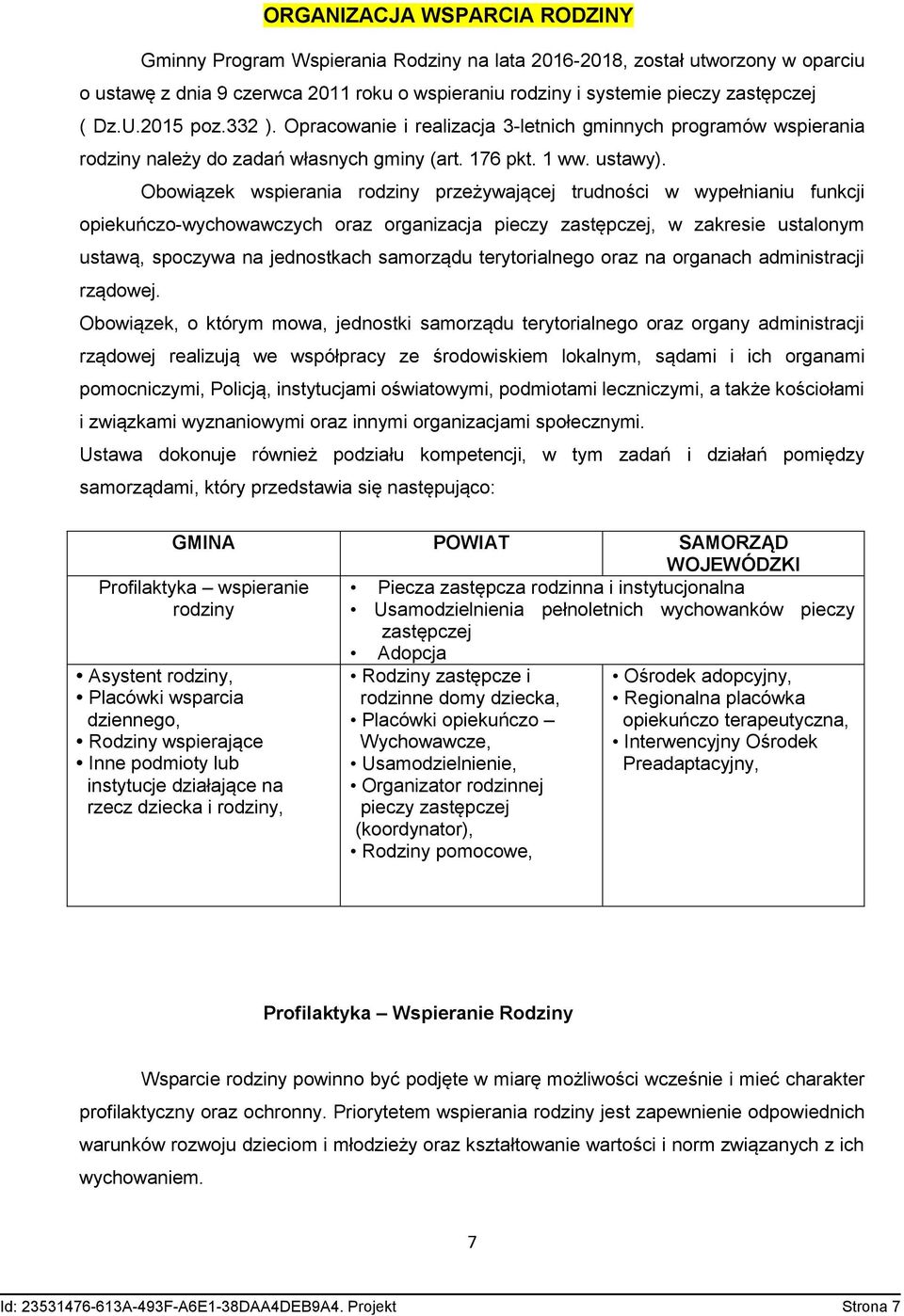 Obowiązek wspierania rodziny przeżywającej trudności w wypełnianiu funkcji opiekuńczo-wychowawczych oraz organizacja pieczy zastępczej, w zakresie ustalonym ustawą, spoczywa na jednostkach samorządu