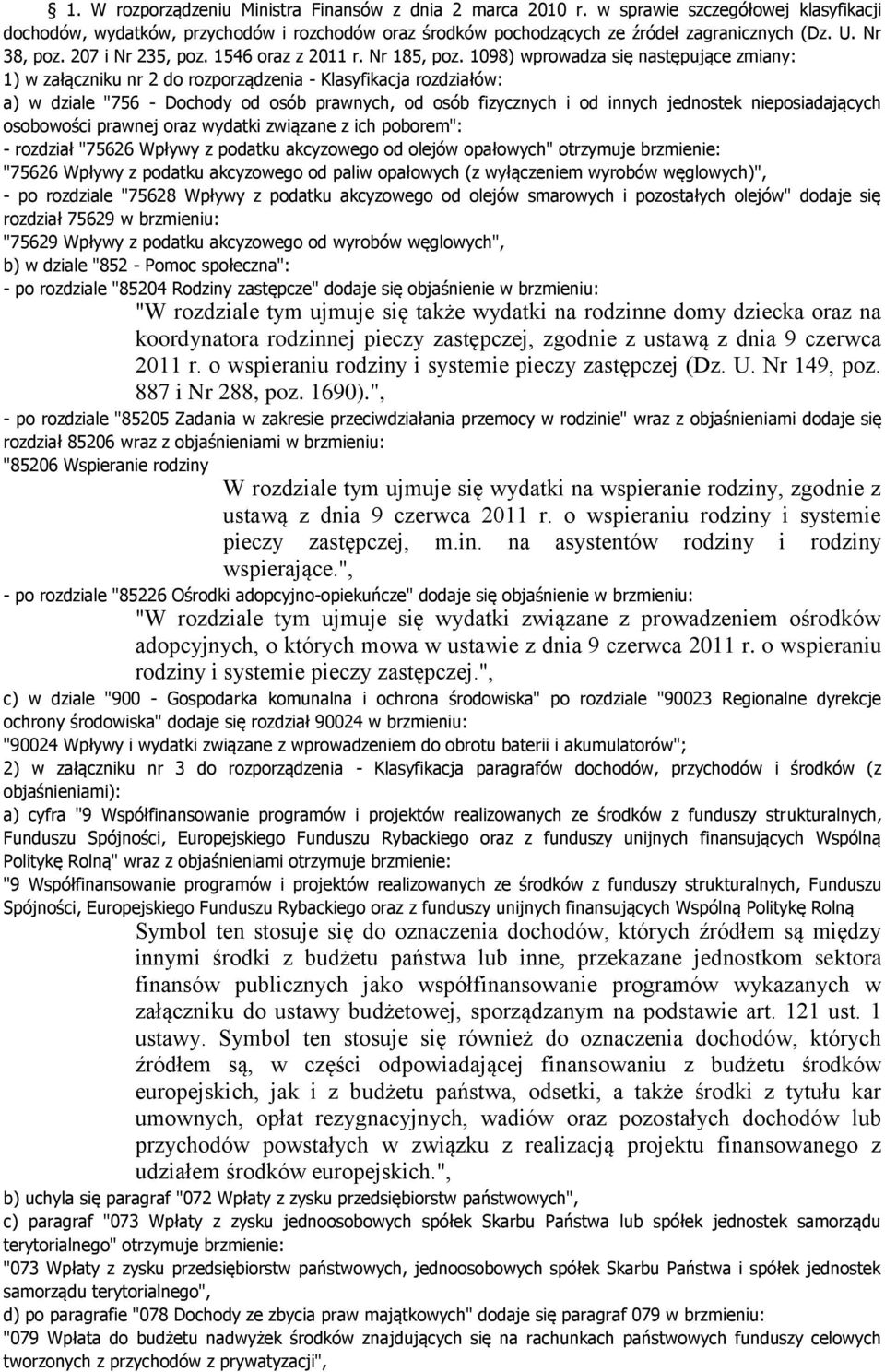 1098) wprowadza się następujące zmiany: 1) w załączniku nr 2 do rozporządzenia - Klasyfikacja rozdziałów: a) w dziale "756 - Dochody od osób prawnych, od osób fizycznych i od innych jednostek