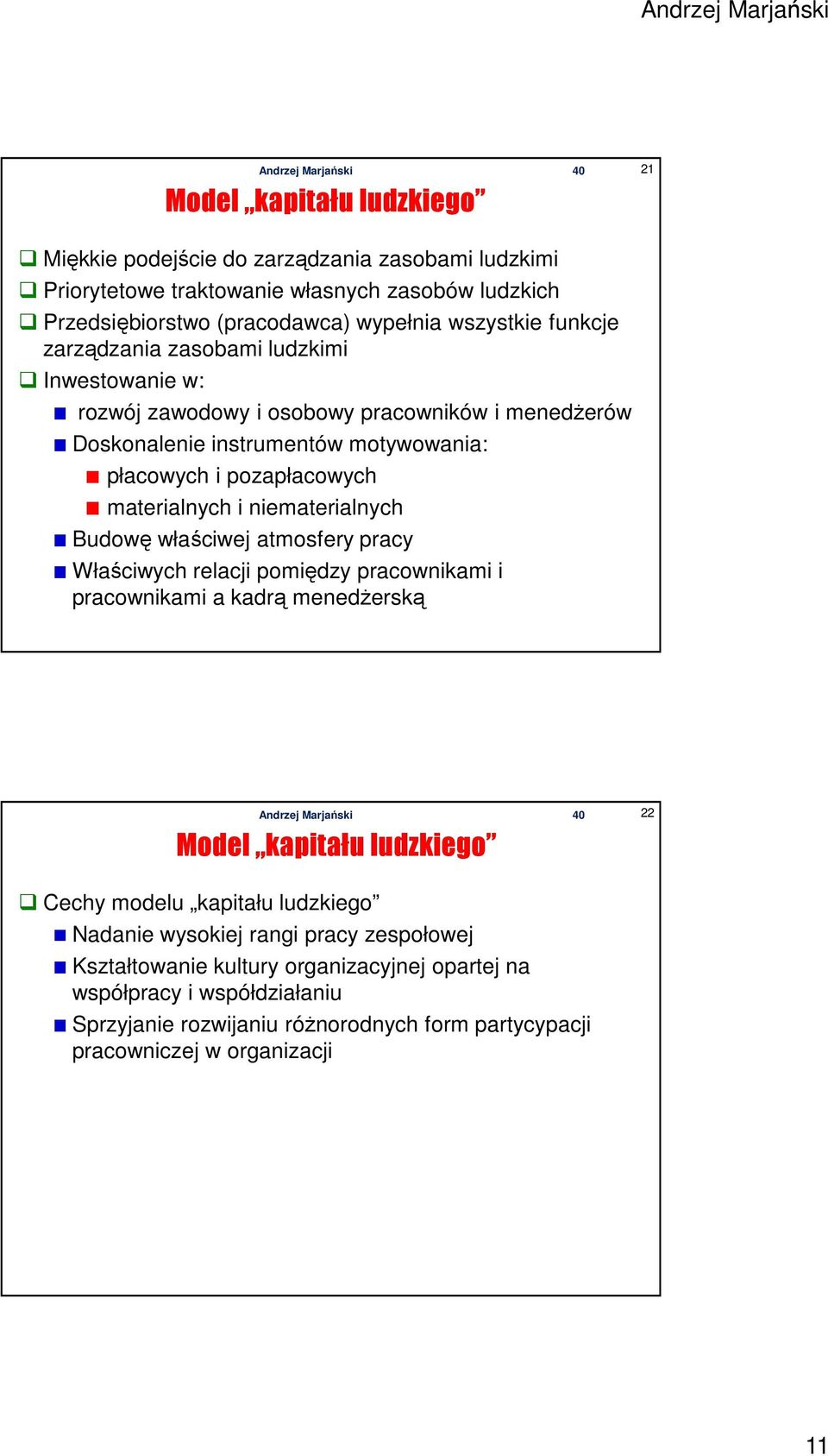 niematerialnych Budowę właściwej atmosfery pracy Właściwych relacji pomiędzy pracownikami i pracownikami a kadrą menedżerską Model kapitału ludzkiego 22 Cechy modelu kapitału ludzkiego