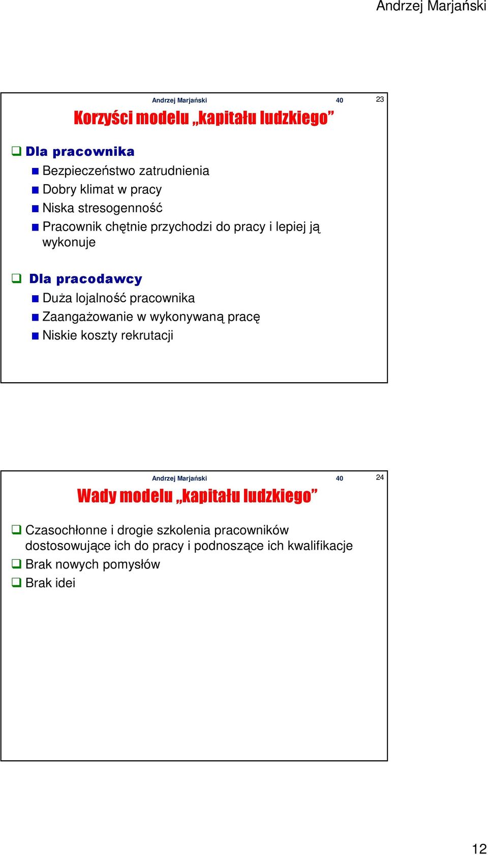 pracownika Zaangażowanie w wykonywaną pracę Niskie koszty rekrutacji Wady modelu kapitału ludzkiego 24