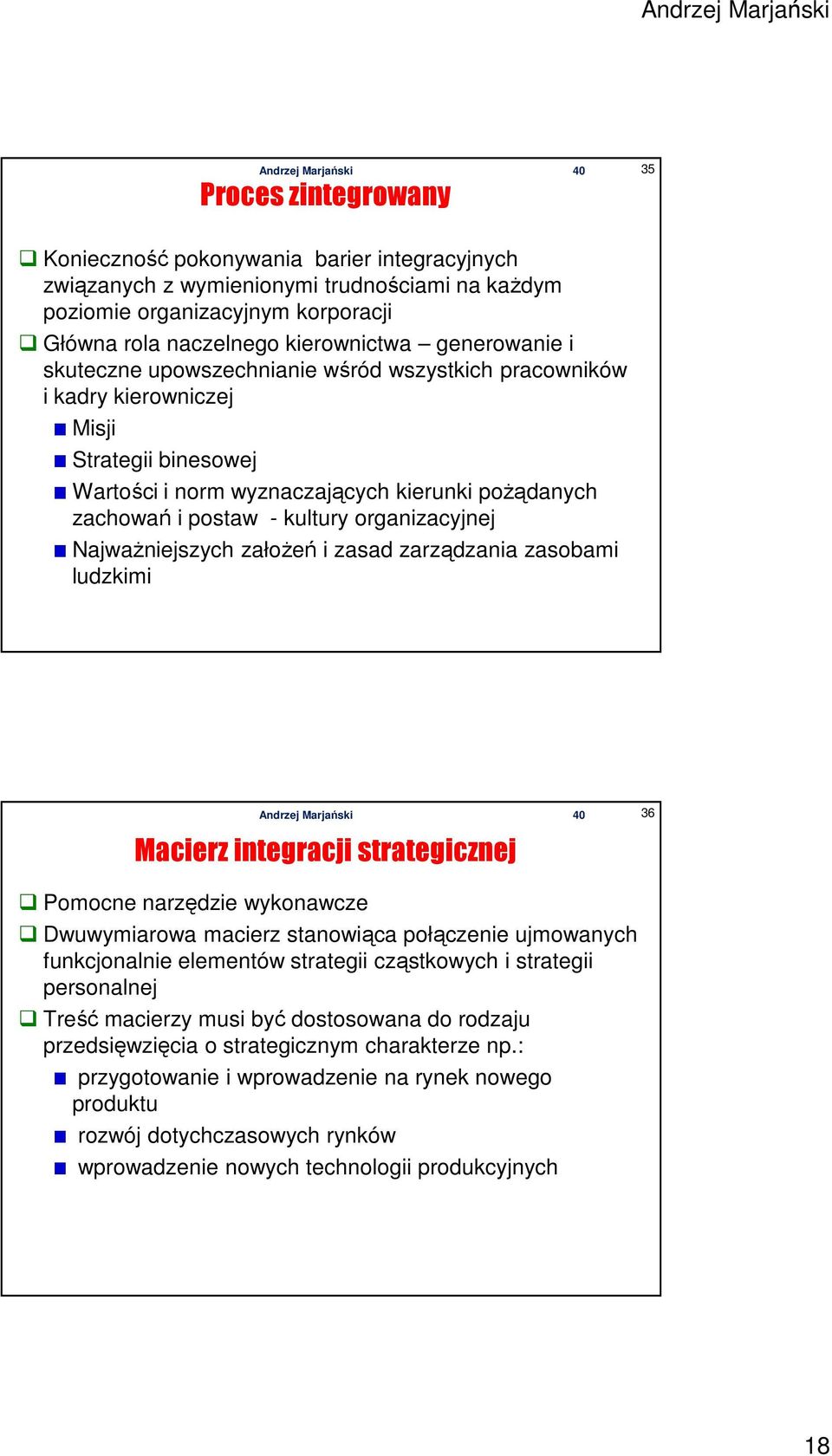 organizacyjnej Najważniejszych założeń i zasad zarządzania zasobami ludzkimi Macierz integracji strategicznej 36 Pomocne narzędzie wykonawcze Dwuwymiarowa macierz stanowiąca połączenie ujmowanych