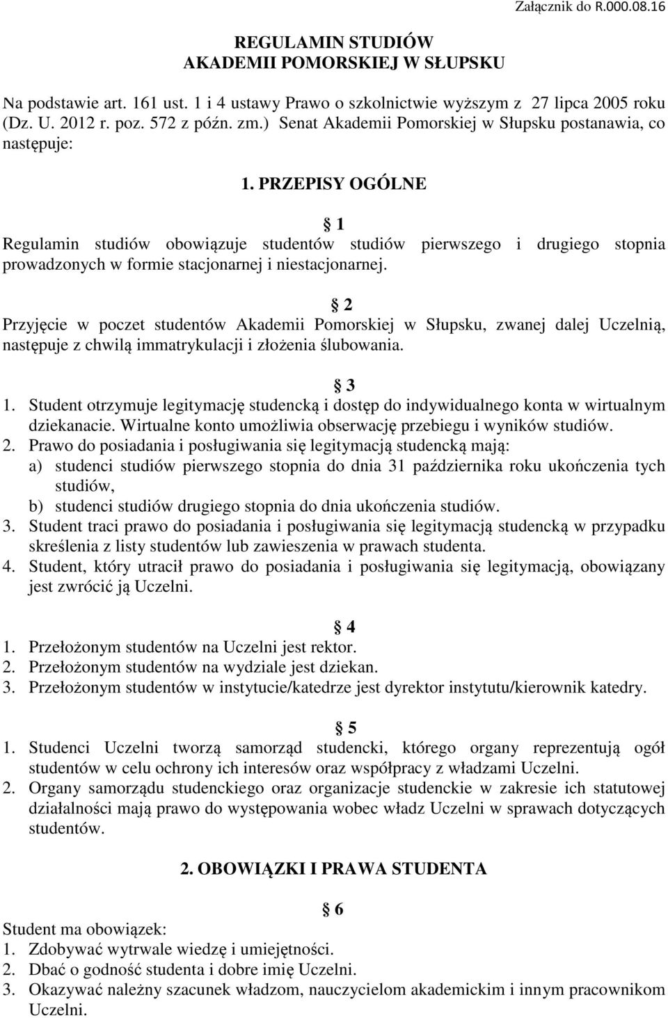 PRZEPISY OGÓLNE 1 Regulamin studiów obowiązuje studentów studiów pierwszego i drugiego stopnia prowadzonych w formie stacjonarnej i niestacjonarnej.