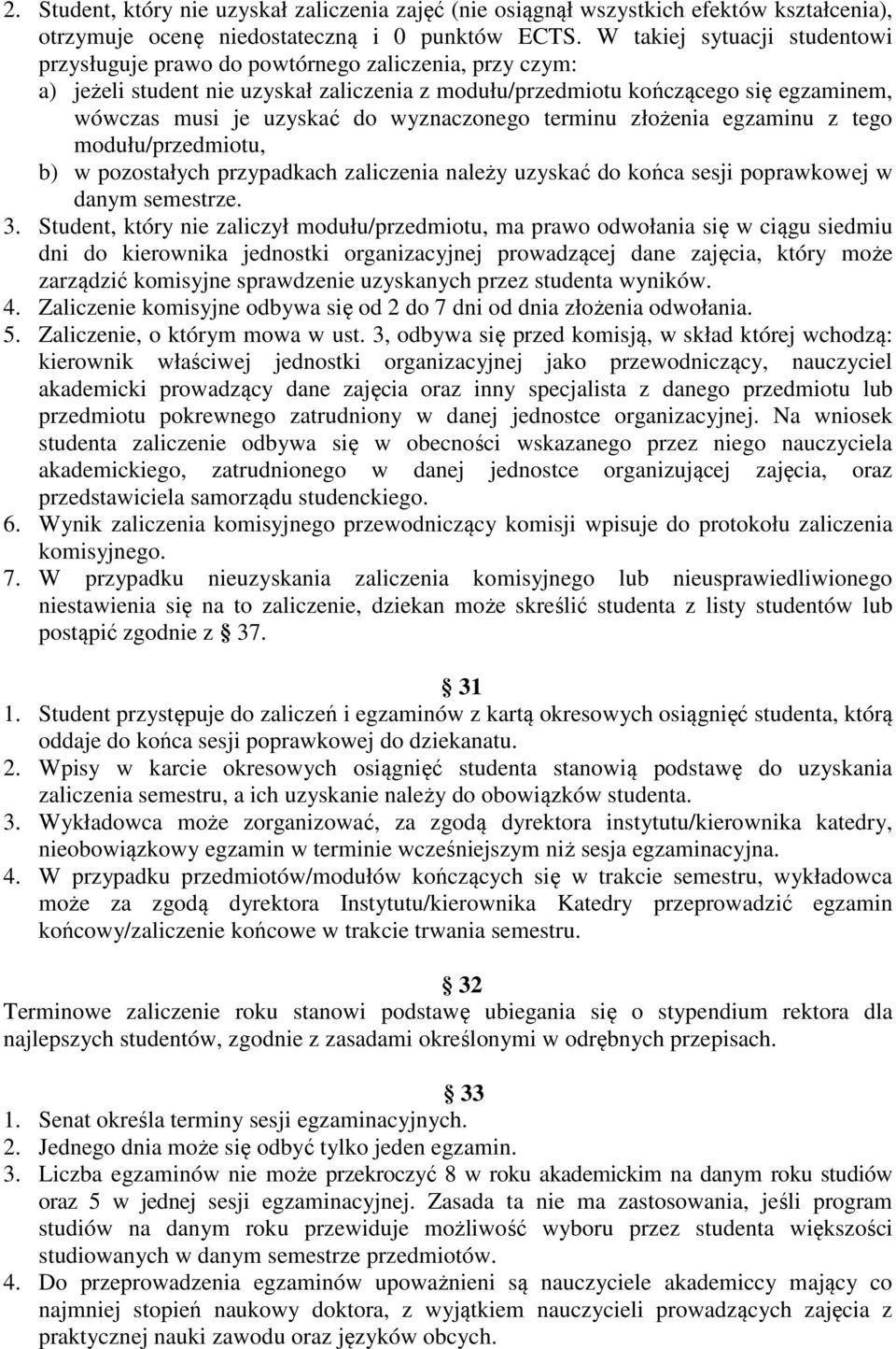 wyznaczonego terminu złożenia egzaminu z tego modułu/przedmiotu, b) w pozostałych przypadkach zaliczenia należy uzyskać do końca sesji poprawkowej w danym semestrze. 3.