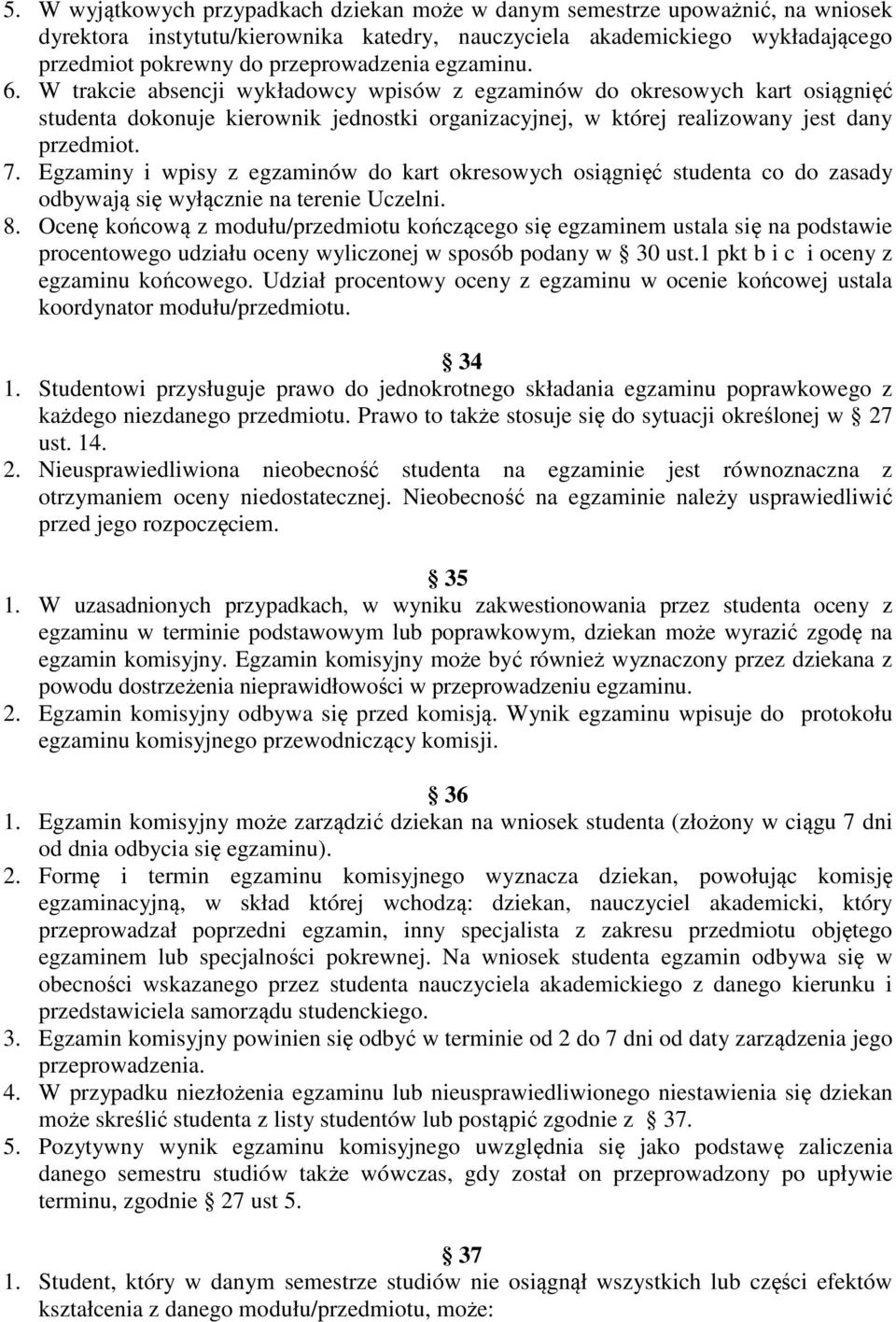 Egzaminy i wpisy z egzaminów do kart okresowych osiągnięć studenta co do zasady odbywają się wyłącznie na terenie Uczelni. 8.