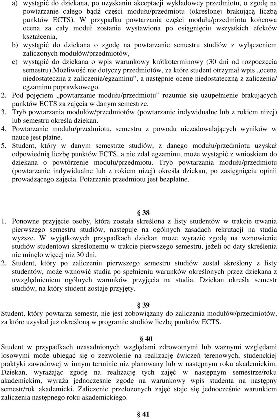 studiów z wyłączeniem zaliczonych modułów/przedmiotów, c) wystąpić do dziekana o wpis warunkowy krótkoterminowy (30 dni od rozpoczęcia semestru).