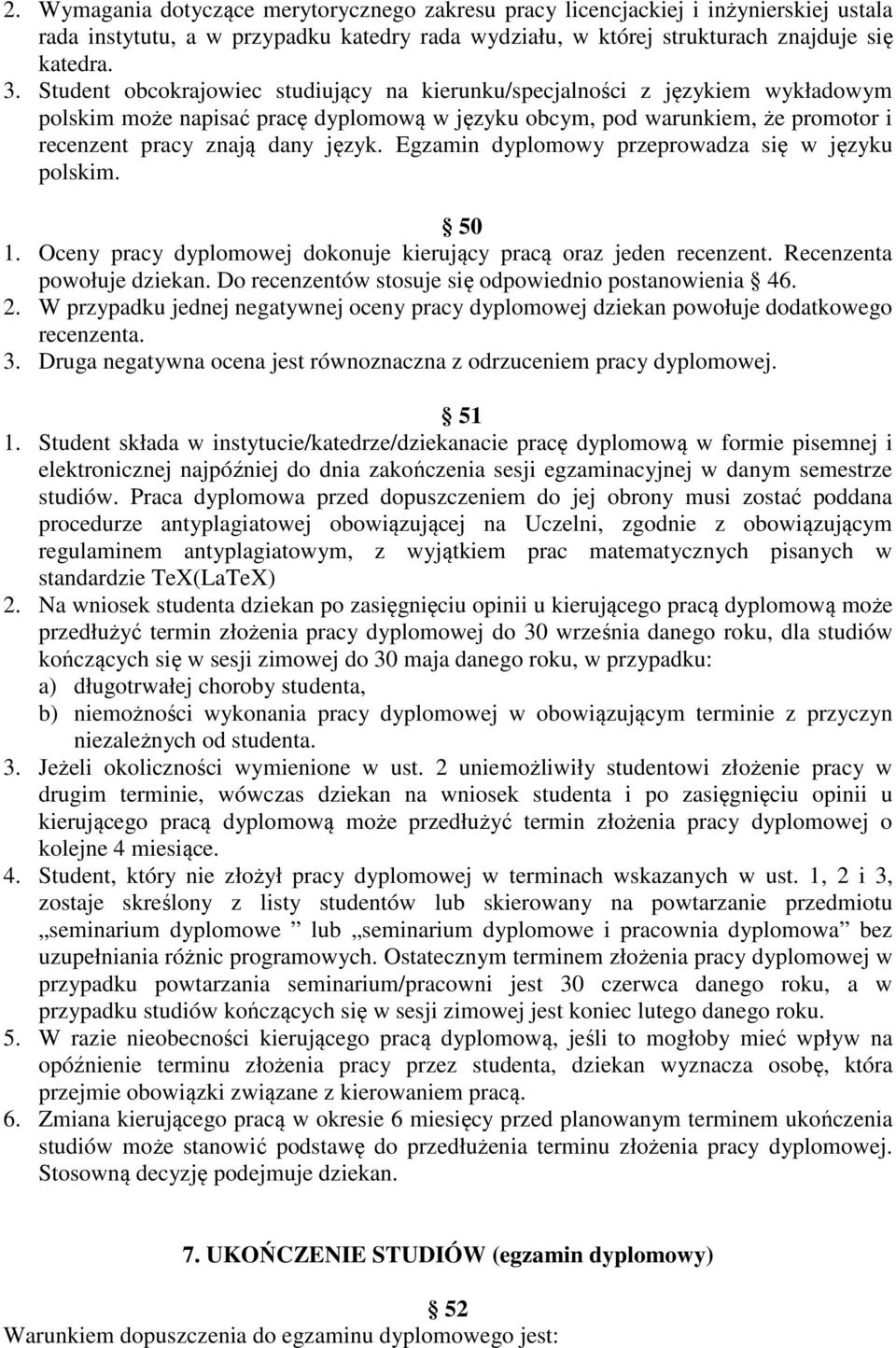 Egzamin dyplomowy przeprowadza się w języku polskim. 50 1. Oceny pracy dyplomowej dokonuje kierujący pracą oraz jeden recenzent. Recenzenta powołuje dziekan.