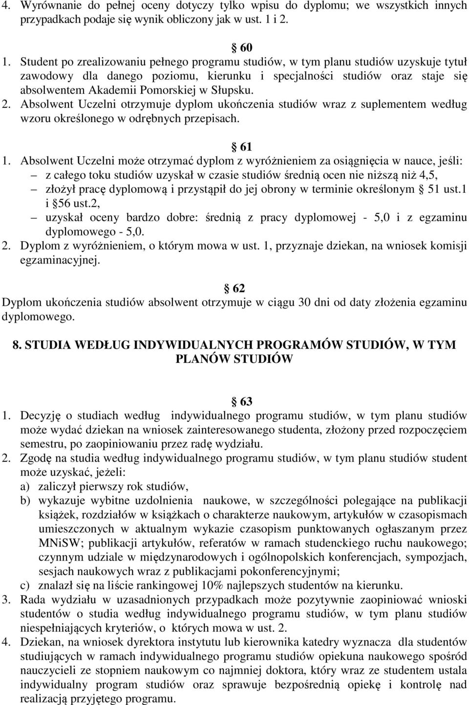 Słupsku. 2. Absolwent Uczelni otrzymuje dyplom ukończenia studiów wraz z suplementem według wzoru określonego w odrębnych przepisach. 61 1.