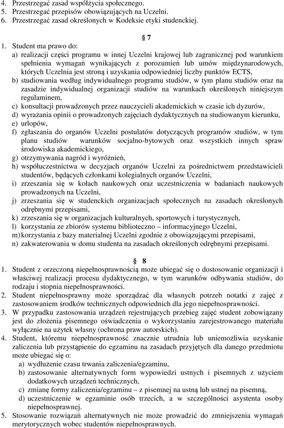 jest stroną i uzyskania odpowiedniej liczby punktów ECTS, b) studiowania według indywidualnego programu studiów, w tym planu studiów oraz na zasadzie indywidualnej organizacji studiów na warunkach