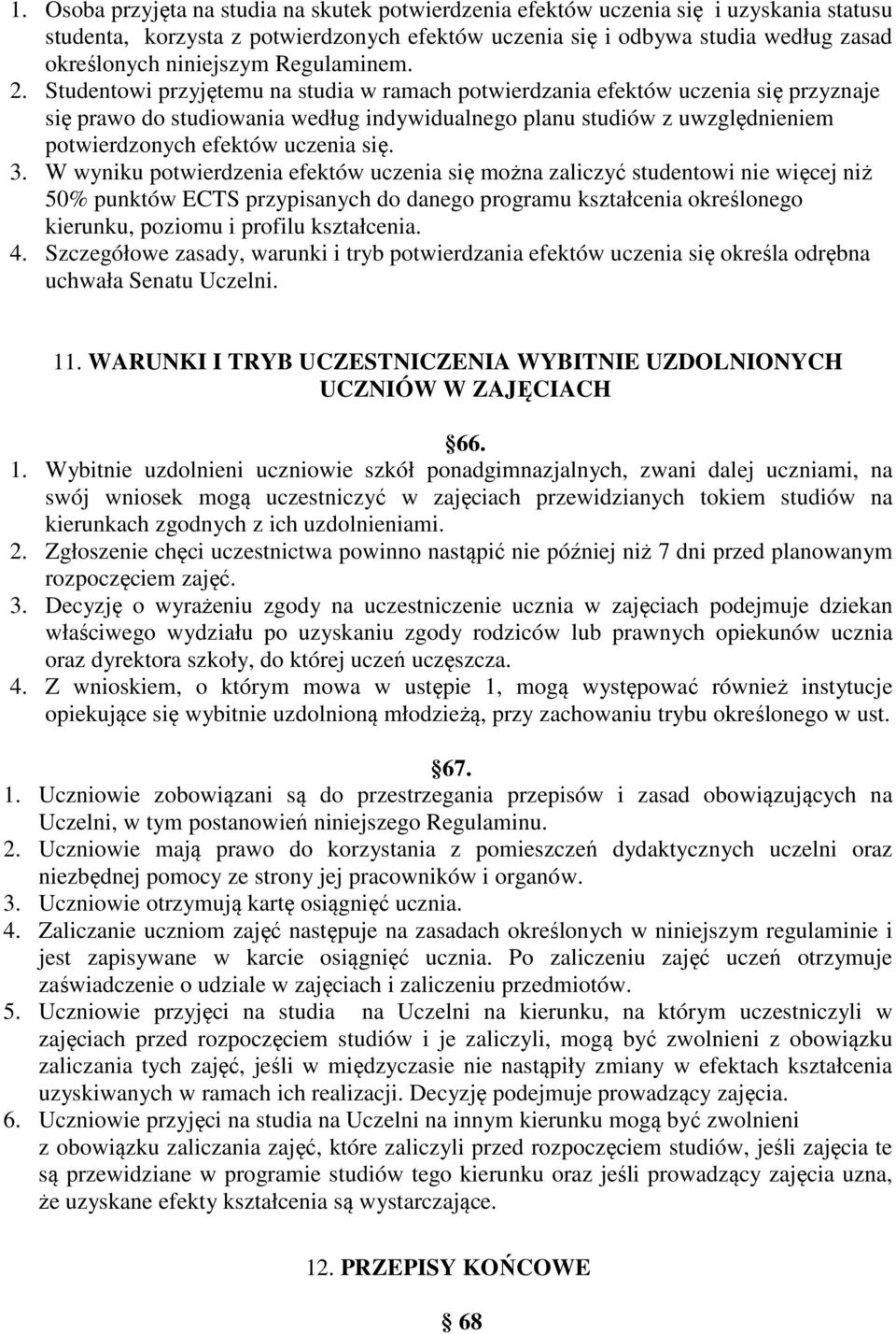 Studentowi przyjętemu na studia w ramach potwierdzania efektów uczenia się przyznaje się prawo do studiowania według indywidualnego planu studiów z uwzględnieniem potwierdzonych efektów uczenia się.