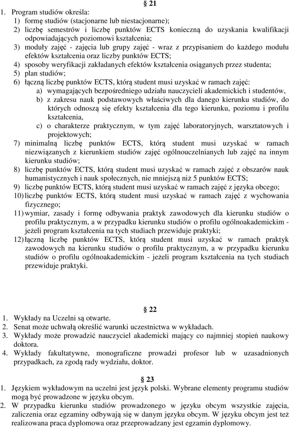 studenta; 5) plan studiów; 6) łączną liczbę punktów ECTS, którą student musi uzyskać w ramach zajęć: a) wymagających bezpośredniego udziału nauczycieli akademickich i studentów, b) z zakresu nauk