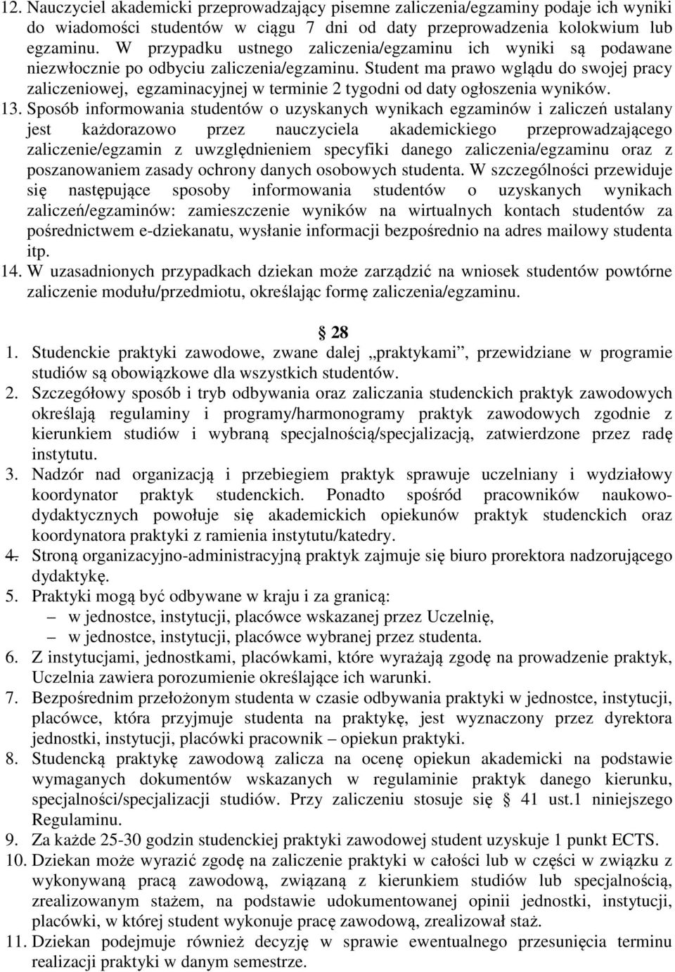 Student ma prawo wglądu do swojej pracy zaliczeniowej, egzaminacyjnej w terminie 2 tygodni od daty ogłoszenia wyników. 13.