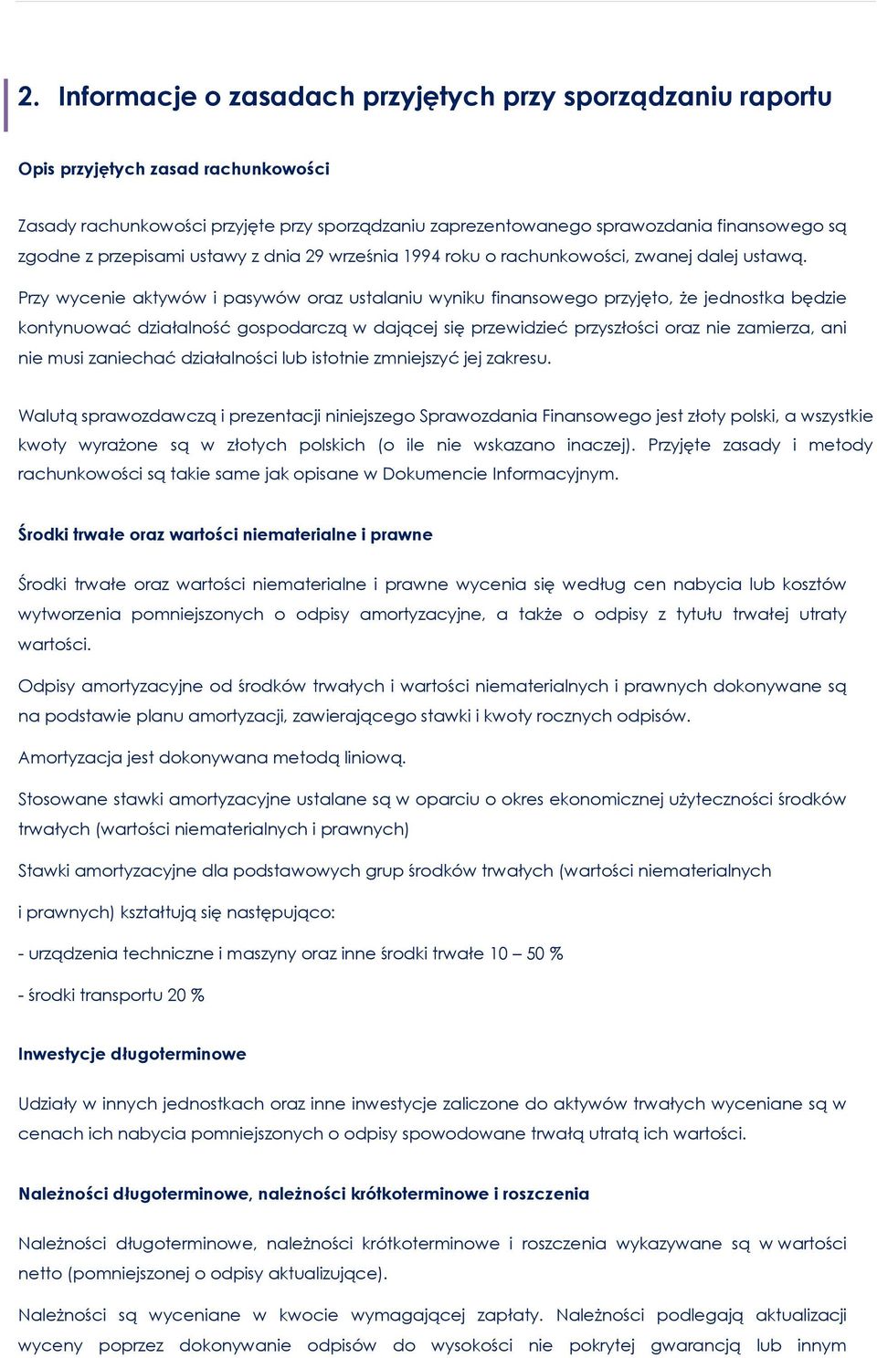 Przy wycenie aktywów i pasywów oraz ustalaniu wyniku finansowego przyjęto, że jednostka będzie kontynuować działalność gospodarczą w dającej się przewidzieć przyszłości oraz nie zamierza, ani nie