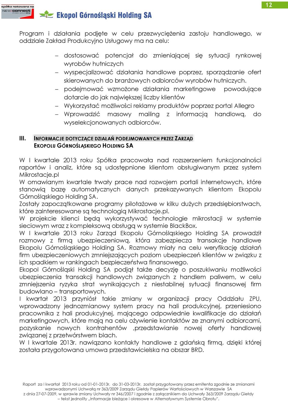 podejmować wzmożone działania marketingowe powodujące dotarcie do jak największej liczby klientów Wykorzystać możliwości reklamy produktów poprzez portal Allegro Wprowadzić masowy mailing z