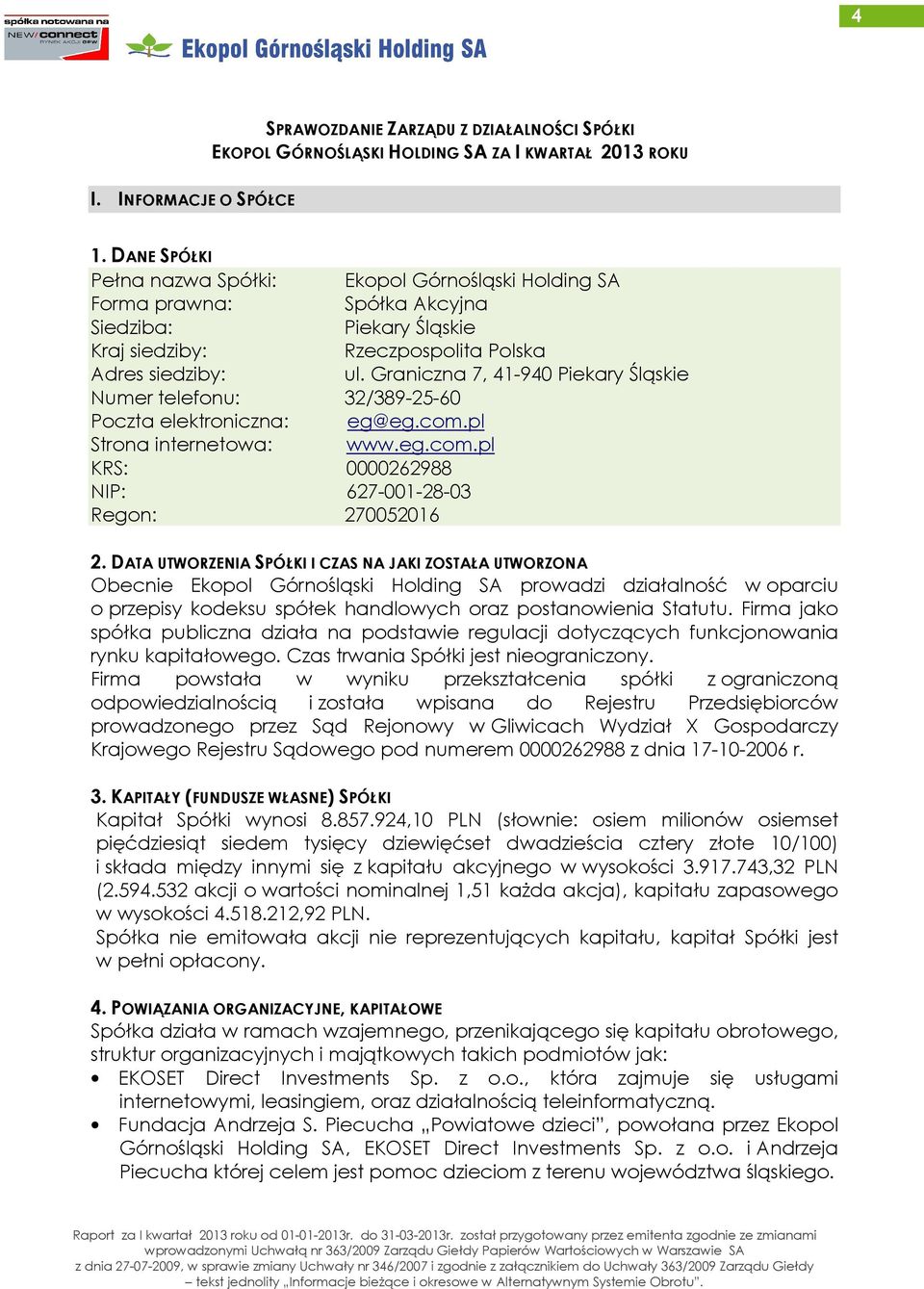 Graniczna 7, 41-940 Piekary Śląskie Numer telefonu: 32/389-25-60 Poczta elektroniczna: eg@eg.com.pl Strona internetowa: www.eg.com.pl KRS: 0000262988 NIP: 627-001-28-03 Regon: 270052016 2.