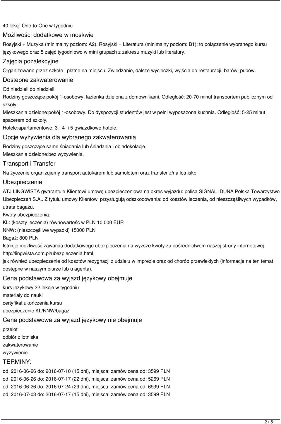 Dostępne zakwaterowanie Od niedzieli do niedzieli Rodziny goszczące:pokój 1-osobowy, łazienka dzielona z domownikami. Odległość: 20-70 minut transportem publicznym od szkoły.