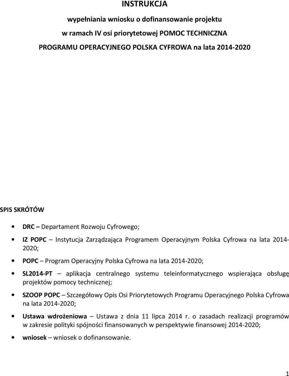 systemu teleinformatycznego wspierająca obsługę projektów pomocy technicznej; SZOOP POPC Szczegółowy Opis Osi Priorytetowych Programu Operacyjnego Polska Cyfrowa na lata 2014-2020; Ustawa