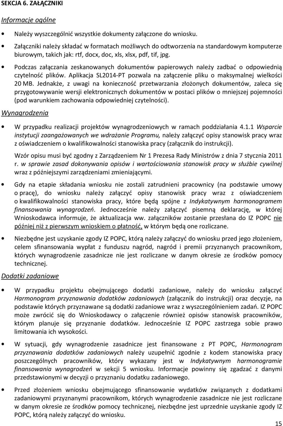Podczas załączania zeskanowanych dokumentów papierowych należy zadbać o odpowiednią czytelność plików. Aplikacja pozwala na załączenie pliku o maksymalnej wielkości 20 MB.